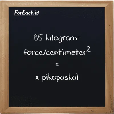 Contoh konversi kilogram-force/centimeter<sup>2</sup> ke pikopaskal (kgf/cm<sup>2</sup> ke pPa)